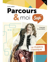 Parcours & moi SUP 4 - Livre-Cahier 2 - Le théatre classique